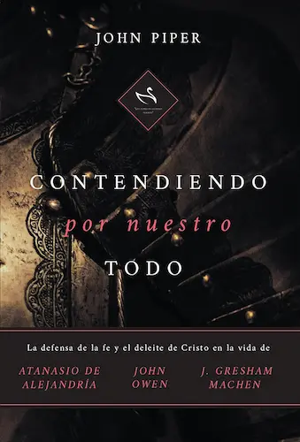 portada libro contendiendo por nuestro todo john piper